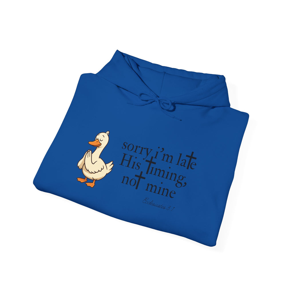 Hoodie — "Sorry I’m Late, His Timing Not Mine" Cute Duck Faith Hoodie